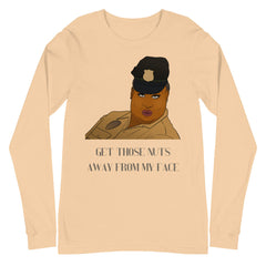 Get Those Nuts Away From My Face! (Latrice Royale) Unisex Long Sleeve T-Shirt