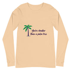 Shadier Than A Palm Tree Unisex Long Sleeve T-Shirt