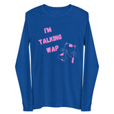 I'm Talking Wap! Unisex Long Sleeve Tee