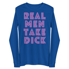 Real Men Take Dick Unisex Long Sleeve Tee