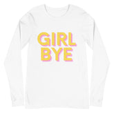 Girl Bye Unisex Long Sleeve T-Shirt