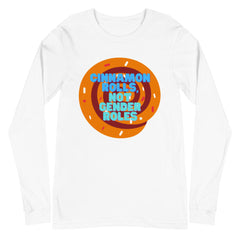 Cinnamon Rolls Not Gender Roles Unisex Long Sleeve T-Shirt
