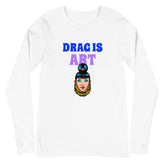 Drag Is Art Unisex Long Sleeve T-Shirt