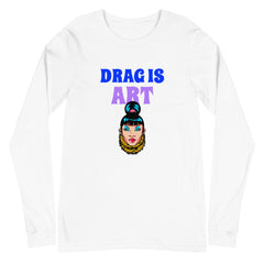 Drag Is Art Unisex Long Sleeve T-Shirt