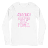 Emotions Are For Ugly People Unisex Long Sleeve T-Shirt