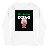 Gender Is A Drag Unisex Long Sleeve T-Shirt