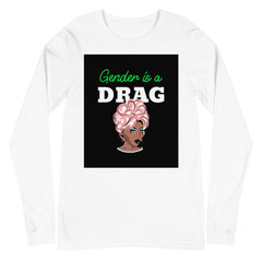 Gender Is A Drag Unisex Long Sleeve T-Shirt