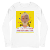 I'm An Instant Star Unisex Long Sleeve T-Shirt