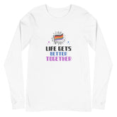 Life Gets Better Together Unisex Long Sleeve T-Shirt