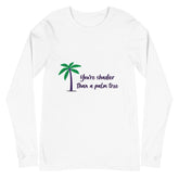 Shadier Than A Palm Tree Unisex Long Sleeve T-Shirt