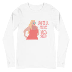 Spill The Tea Sis Unisex Long Sleeve T-Shirt