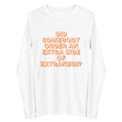 Extra Side Of Extraness Unisex Long Sleeve Tee