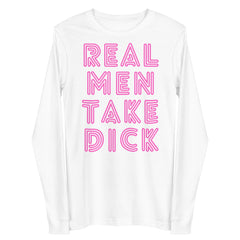 Real Men Take Dick Unisex Long Sleeve Tee