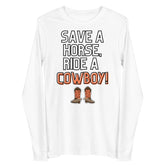 Save A Horse Ride A Cowboy Unisex Long Sleeve Tee