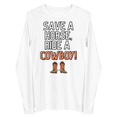 Save A Horse Ride A Cowboy Unisex Long Sleeve Tee