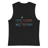 Catch Flights Not Feelings Muscle Top