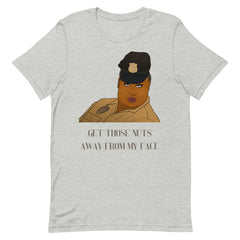 Get Those Nuts Away From My Face! (Latrice Royale) T-Shirt