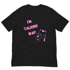 I'm Talking Wap! Unisex T-Shirt