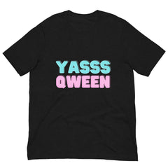 Yasss Qween Unisex T-Shirt