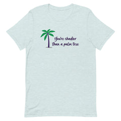 Shadier Than A Palm Tree T-Shirt