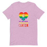 We Are Here And We Are Queer T-Shirt