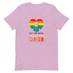 We Are Here And We Are Queer T-Shirt