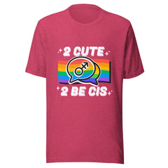 2 Cute 2 Be Cis T-Shirt