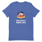 More Equality More Love T-Shirt
