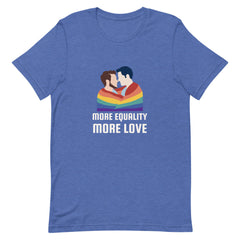 More Equality More Love T-Shirt