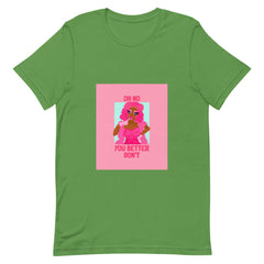 Oh No You Betta Don't T-Shirt