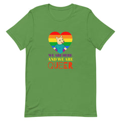 We Are Here And We Are Queer T-Shirt