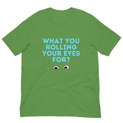 What You Rolling Your Eyes For? Unisex T-Shirt