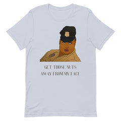 Get Those Nuts Away From My Face! (Latrice Royale) T-Shirt