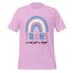 Trans Is Not Just A Stage! T-Shirt