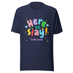 Here To Slay! Pride Queen T-Shirt