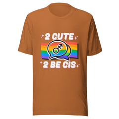 2 Cute 2 Be Cis T-Shirt