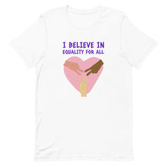 I Believe In Equality For All T-Shirt