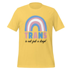 Trans Is Not Just A Stage! T-Shirt