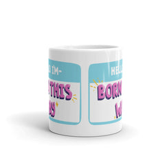 Hello I'm Born This Way Mug