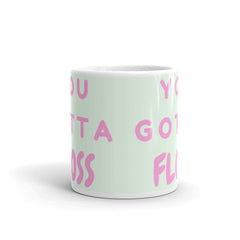 You Gotta Floss Mug