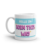 Hello I'm Born This Way Mug
