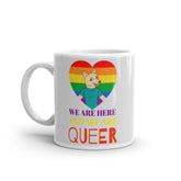 We Are Here And We Are Queer Mug