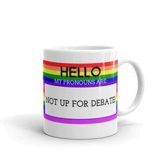 Hello My Pronouns Are Not Up For Debate Mug