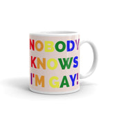 Nobody Knows I'm Gay! Mug