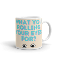 What You Rolling Your Eyes For? Mug