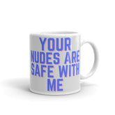 Your Nudes Are Safe With Me Mug