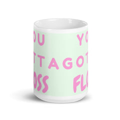 You Gotta Floss Mug