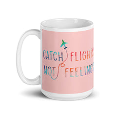 Catch Flights Not Feelings Mug