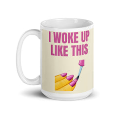 I Woke Up Like This Mug