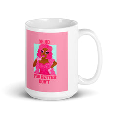 Oh No You Betta Don't Mug